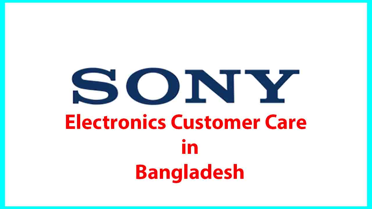 Sony Electronics Customer Care Mobile Number & Address in Bangladesh