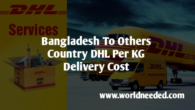 DHL Per KG Delivery Cost Bangladesh To Other Country
