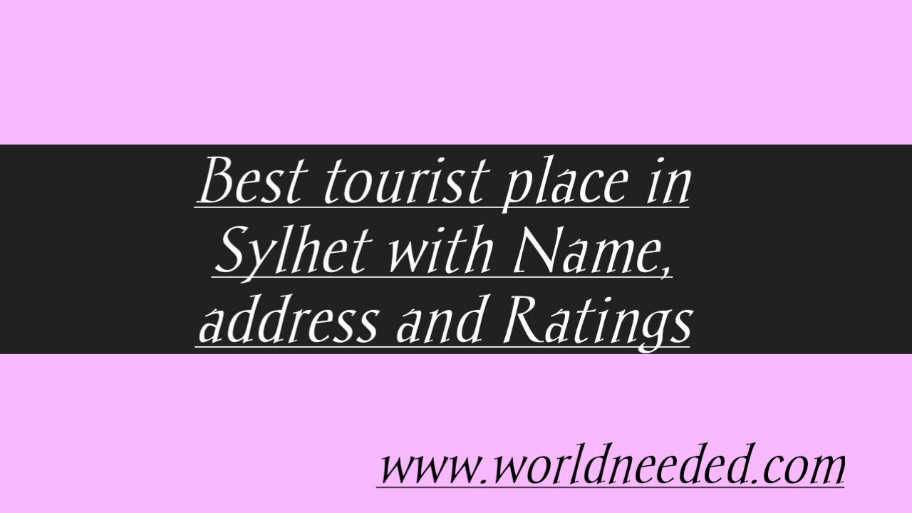 Top 20 Tourist Spot Sylhet With Name, Address, And Ratings