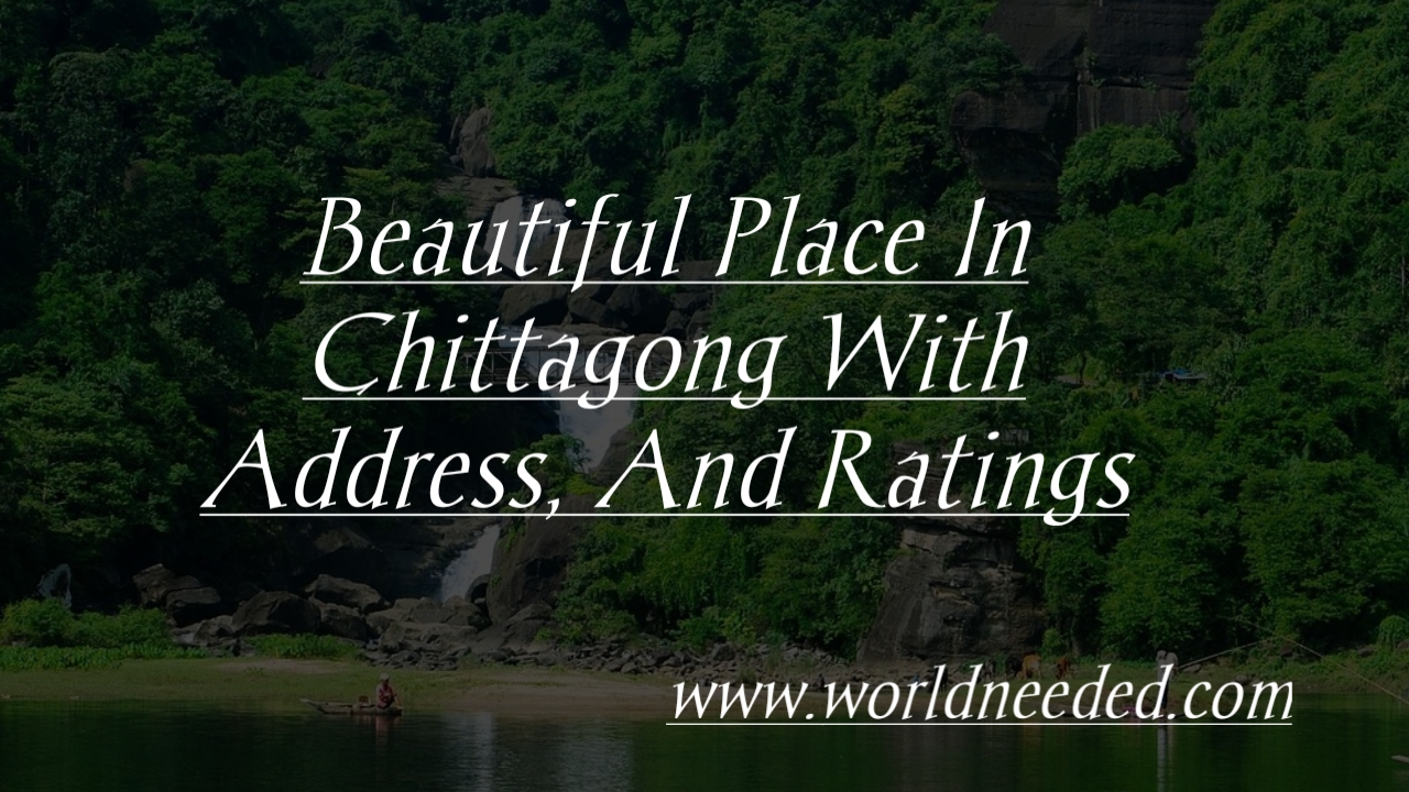 Chittagong Tourist Spot With Name, Address, And Ratings